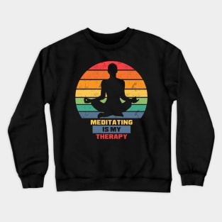 Meditating is my therapy Crewneck Sweatshirt